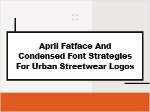 April Fatface and Condensed Font Strategies for Urban Logos