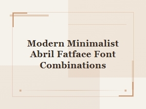 Modern & Minimalist Abril Fatface Font Partnerships