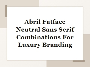 April Fatface: Neutral Sans-Serif Combinations for Luxury Branding