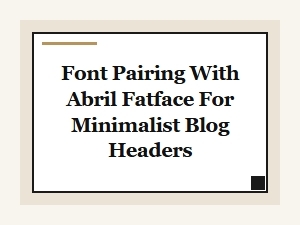 Modern Sans-Serif Partners for Abril Fatface Headers