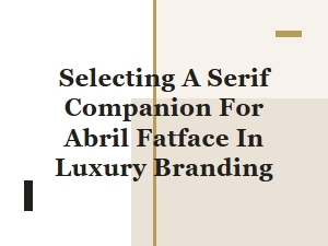 Serif Companions for Abril Fatface in Luxury Branding