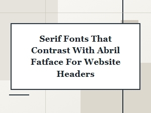Complementary Serif Headers for Abril Fatface