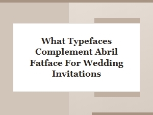 Serif Pairings for Abril Fatface Wedding Invitations